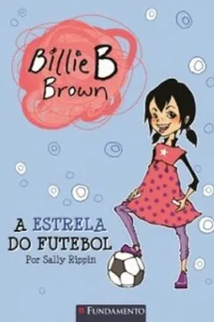 Livro A Estrela do Futebol - Coleção Billie B. Brown - Resumo, Resenha, PDF, etc.