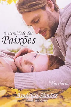 Livro A Eternidade Das Paixões - Resumo, Resenha, PDF, etc.