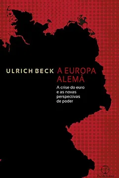Livro A Europa Alemã. A Crise do Euro e as Novas Perspectivas de Poder - Resumo, Resenha, PDF, etc.