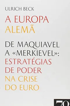 Livro A Europa Alemã. De Maquiavel a «Merkievel». Estratégias de Poder na Crise do Euro - Resumo, Resenha, PDF, etc.