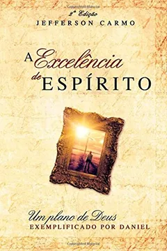 Livro A Excelencia de Espirito: Um Plano de Deus Exemplificado Por Daniel - Resumo, Resenha, PDF, etc.