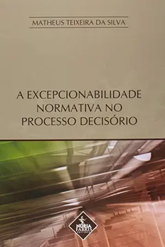 Livro A Excepcionabilidade Normativa no Processo Decisório - Resumo, Resenha, PDF, etc.