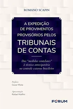 Livro A expedição de Provimentos Provisórios pelos Tribunais de Contas: Das "medidas cautelares" à técnica antecipatória no controle externo brasileiro - Resumo, Resenha, PDF, etc.