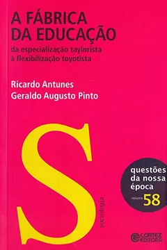 Livro A Fábrica da Educação. Da Especialização Taylorista à Flexibilidade Toyotista - Volume 58 - Resumo, Resenha, PDF, etc.