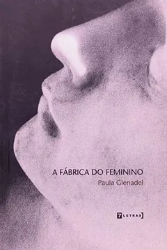 Capa do livro A Fábrica Do Feminino