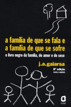 Livro A Familia De Que Se Fala Familia De Que Se Sofre. O Livro Negro Da Família, Do Amor E Do Sexo - Resumo, Resenha, PDF, etc.