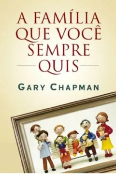 Livro A Família que Você Sempre Quis - Resumo, Resenha, PDF, etc.