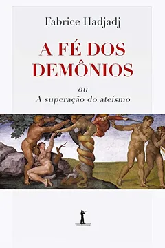 Livro A Fé dos Demônios ou a Superação do Ateísmo - Resumo, Resenha, PDF, etc.