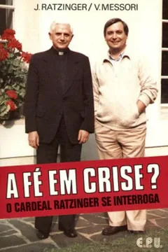 Livro A Fé Em Crise? O Cardeal Ratzinger Se Interroga - Resumo, Resenha, PDF, etc.