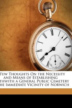 Livro A Few Thoughts on the Necessity and Means of Establishing Forthwith a General Public Cemetery in the Immediate Vicinity of Norwich - Resumo, Resenha, PDF, etc.