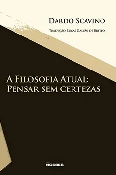 Livro A Filosofia Atual: Pensar sem Certezas - Resumo, Resenha, PDF, etc.