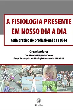 Livro A Fisiologia Presente em nosso dia a dia: Guia prático do profissional da saúde - Resumo, Resenha, PDF, etc.