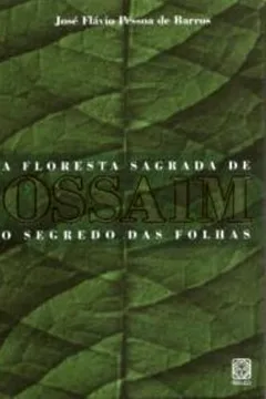 Livro A Floresta Sagrada De Ossaim. O Segredo Das Folhas - Resumo, Resenha, PDF, etc.