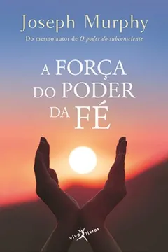 Livro A Forca do Poder da Fé - Resumo, Resenha, PDF, etc.