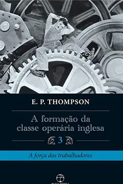 Livro A Formação da Classe Operária Inglesa 3 - Resumo, Resenha, PDF, etc.