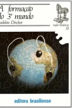 Livro A Formação do 3º Mundo - Volume 35. Coleção Tudo É História - Resumo, Resenha, PDF, etc.