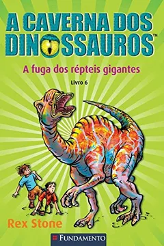 Livro A Fuga dos Répteis Gigantes - Volume 6. Coleção A Caverna dos Dinossauros - Resumo, Resenha, PDF, etc.