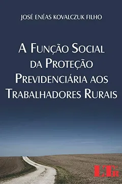 Livro A Função Social da Proteção Previdenciária aos Trabalhadores Rurais - Resumo, Resenha, PDF, etc.
