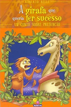 Livro A Girafa que Queria Ter Sucesso. Um Conto Sobre Presunção. Sentimentos - Resumo, Resenha, PDF, etc.
