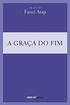 Capa do livro A Graça do Fim