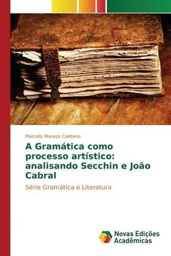 Livro A Gramática como processo artístico: analisando Secchin e João Cabral - Resumo, Resenha, PDF, etc.