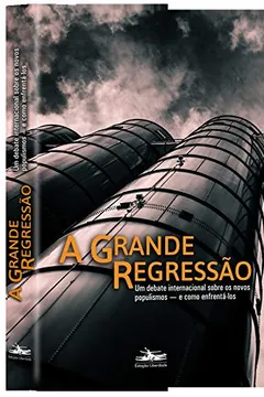 Livro A grande regressão: um debate internacional sobre os novos populismos _ e como enfrentá-los - Resumo, Resenha, PDF, etc.