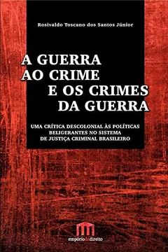 Livro A Guerra ao Crime e os Crimes da Guerra. Uma Crítica Descolonial às Políticas Beligerantes no Sistema de Justiça Crimin - Resumo, Resenha, PDF, etc.