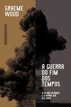 Livro A Guerra do Fim dos Tempos. O Estado Islâmico e o Mundo que Ele Quer - Resumo, Resenha, PDF, etc.