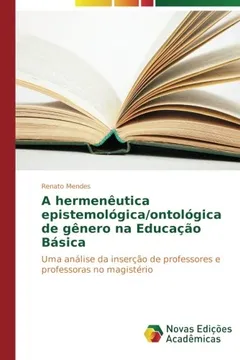 Livro A hermenêutica epistemológica/ontológica de gênero na Educação Básica: Uma análise da inserção de professores e professoras no magistério - Resumo, Resenha, PDF, etc.