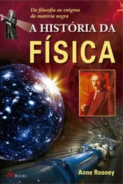 Livro A História da Física. Da Filosofia ao Enigma da Matéria Negra - Resumo, Resenha, PDF, etc.