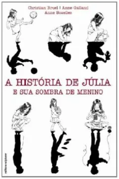 Livro A História de Júlia e Sua Sombra de Menino - Resumo, Resenha, PDF, etc.