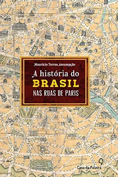 Livro A História do Brasil Pelas Ruas de Paris - Resumo, Resenha, PDF, etc.