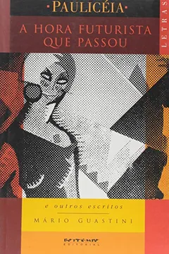 Livro A Hora Futurista que Passou e Outros Escritos - Resumo, Resenha, PDF, etc.