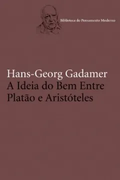 Capa do livro A Ideia do Bem Entre Platão e Aristóteles