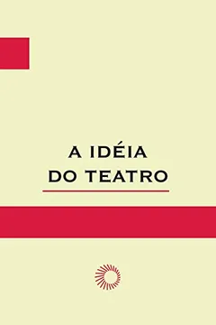 Livro A Idéia do Teatro - Resumo, Resenha, PDF, etc.