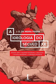 Livro A Ideologia do Século XX. Ensaios Sobre o Nacional-socialismo, o Marxismo, o Terceiro-Mundismo e a Ideologia Brasileira - Resumo, Resenha, PDF, etc.