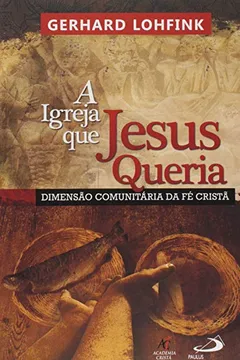 Capa do livro A Igreja que Jesus Queria. Dimensão Comunitária da Fé Cristã