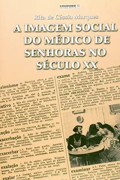 Capa do livro A Imagem Social Do Medico De Senhoras No Século XX