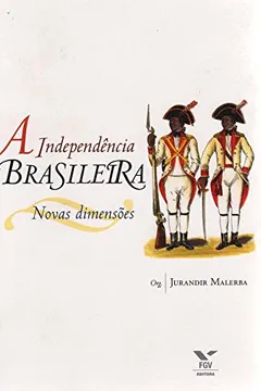 Livro A Independência Brasileira. Novas Dimensões - Resumo, Resenha, PDF, etc.