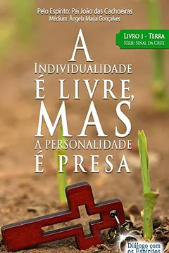 Livro A Individualidade E Livre, Mas a Personalidade E Presa: Livro 1 - Terra - Resumo, Resenha, PDF, etc.
