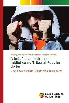 Livro A influência da tirania midiática no Tribunal Popular do Júri: Uma nova visão do Julgamento pelos pares - Resumo, Resenha, PDF, etc.