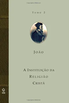 Livro A Instituição da Religião Cristã - Volume 2 - Resumo, Resenha, PDF, etc.