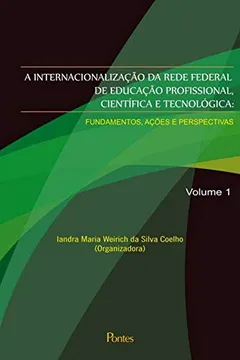 Livro A Internacionalização da Rede Federal de Educação Profissional. Ciência e Tecnológica - Volume 1 - Resumo, Resenha, PDF, etc.