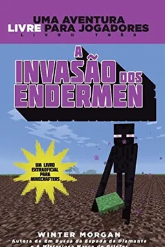 Livro A Invasão dos Endermen. Uma Aventura Extraoficial Para Minecrafters - Volume 3 - Resumo, Resenha, PDF, etc.