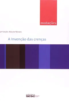 Livro A Invenção das Crenças - Série Mutações - Resumo, Resenha, PDF, etc.