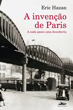 Livro A Invenção de Paris. A Cada Passo Uma Descoberta - Resumo, Resenha, PDF, etc.