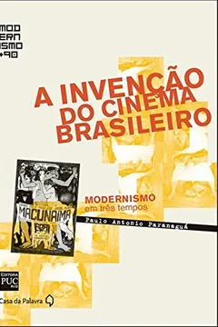 Livro A Invenção do Cinema Brasileiro - Col. Modernismo + 90 - Resumo, Resenha, PDF, etc.
