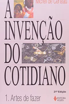 Livro A Invenção do Cotidiano. Artes do Fazer - Volume 1 - Resumo, Resenha, PDF, etc.