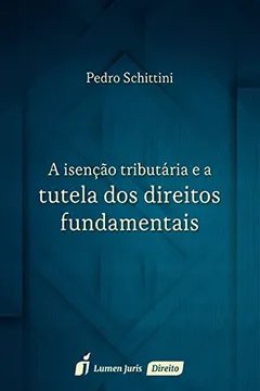 Livro A Isenção Tributária e a Tutela dos Direitos Fundamentais - Resumo, Resenha, PDF, etc.