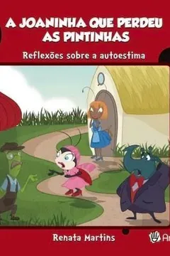 Livro A Joaninha que Perdeu as Pintinhas. Reflexões Sobre Auto Estima - Resumo, Resenha, PDF, etc.